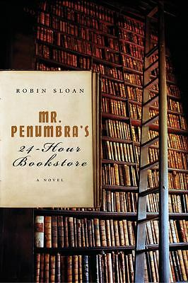 Mr. Penumbra’s 24-Hour Bookstore by Sloan, Robin