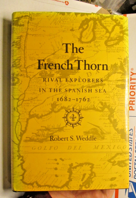 The French Thorn: Rival Explorers in the Spanish Sea, 1682-1762 by Robert Weddle