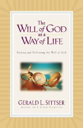 The Will of God as a Way of Life – Hardcover By Sittser, Gerald L. – GOOD