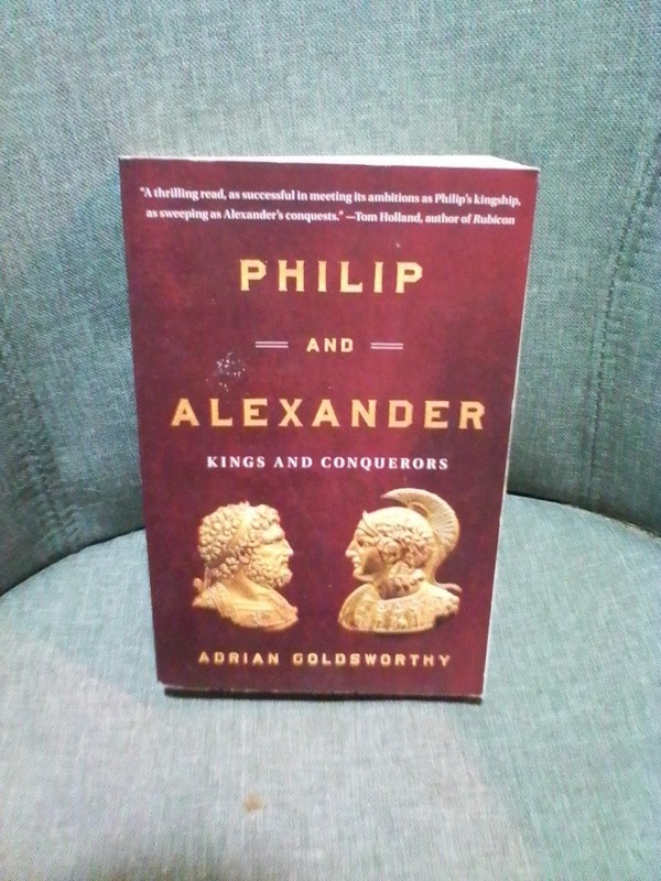 Philip and Alexander: Kings and Conquerors by Goldsworthy, Adrian First Edition.