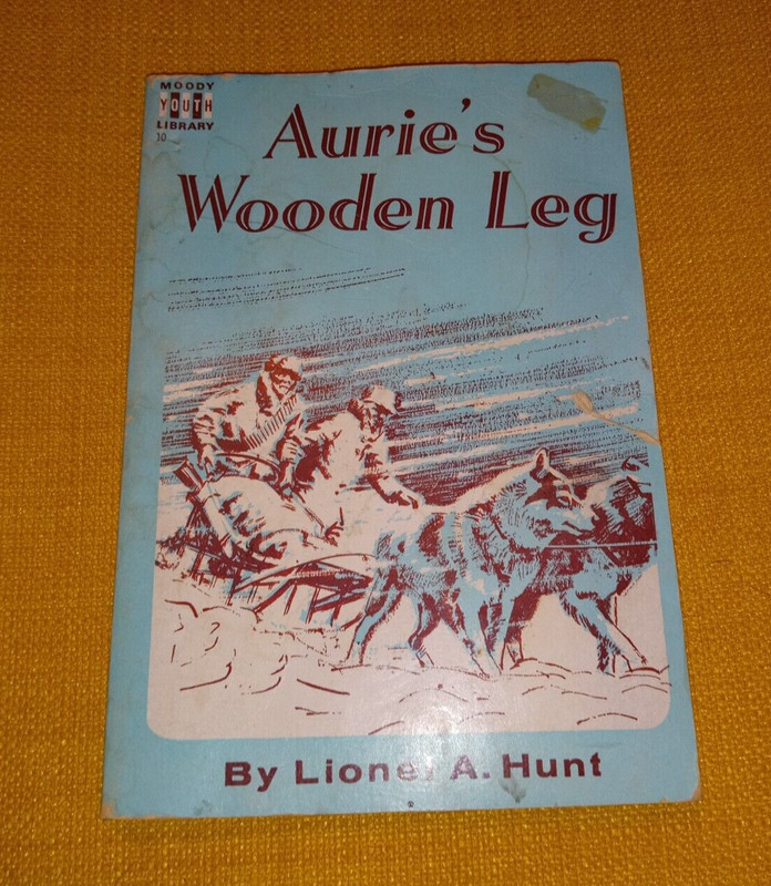 Aurie’s Wooden Leg Lionel A. Hunt vintage 1951 Moody Press Acceptable