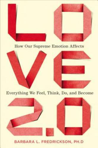 Love 2.0: How Our Supreme Emotion Affects Everything We Feel, Think, Do, – GOOD