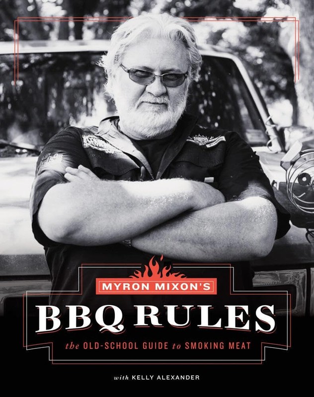 Myron Mixon’s BBQ Rules: The Old-School Guide to Smoking Meat