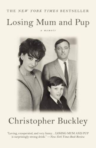 Losing Mum and Pup: A Memoir – Paperback By Buckley, Christopher – GOOD