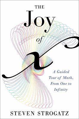 Joy of X : A Guided Tour of Math, from One to Infinity by Steven H. Strogatz…