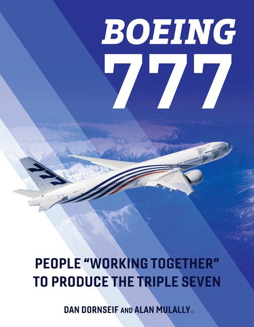 Boeing 777: People Working Together to Produce the Triple Seven Hardcover