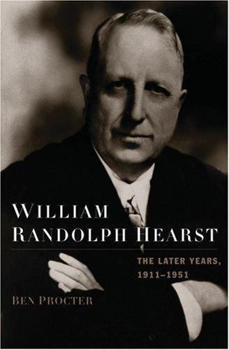 William Randolph Hearst : The Later Years, 1911-1951 by Ben Procter (2007, …