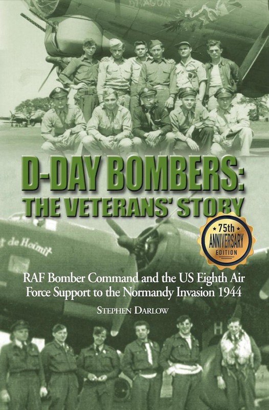 D-Day Bombers: The Veterans’ Story: RAF Bomber Command and the US Eighth Air For