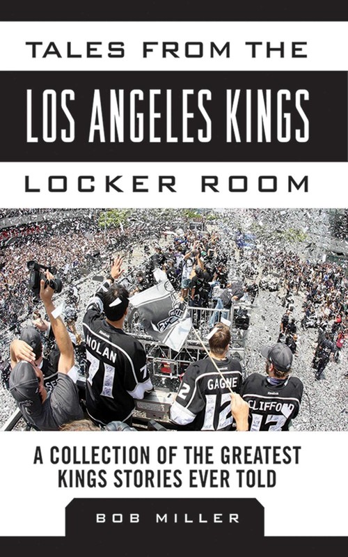 Tales from the Los Angeles Kings Locker Room: A Collection of the Greatest K…