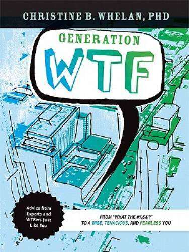 Generation WTF: From What the #$%&! to a Wise, Tenacious, and Fearless Yo - GOOD