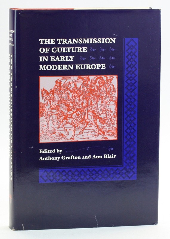 Anthony Grafton, eds Ann Blair / Transmission of Culture in Early Modern Europe