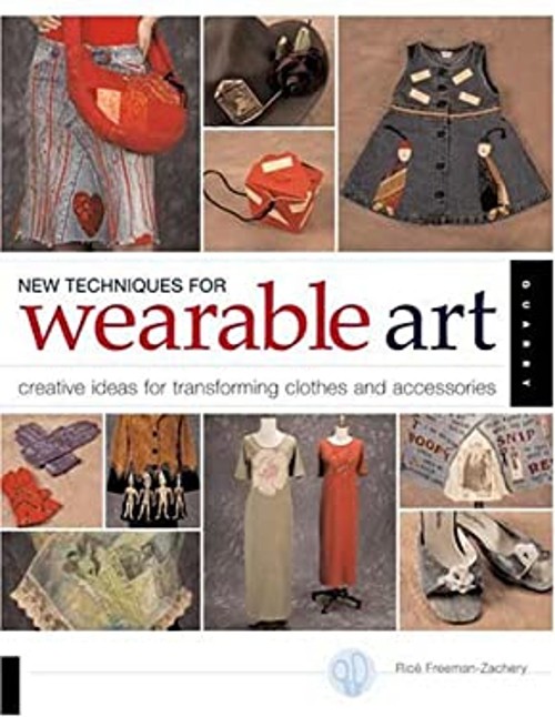 New Techniques for Wearable Art : Creative Ideas for Transforming