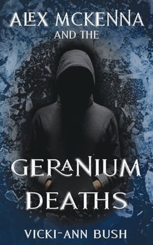 Alex McKenna and the Geranium Deaths by Vicki-Ann Bush: New