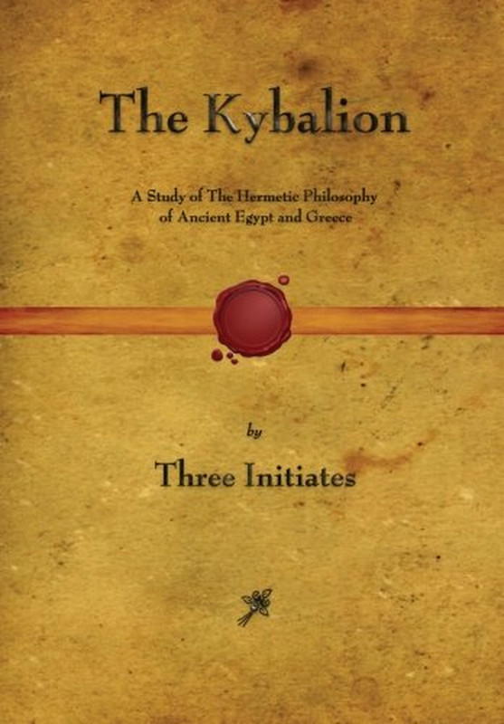 The Kybalion: a Study of the Hermetic Philosophy of Ancient Egypt and Greece