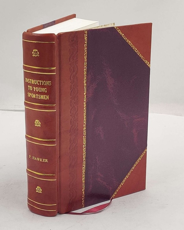 Instructions to Young Sportsmen in All that Relates to Guns and [Leather Bound]