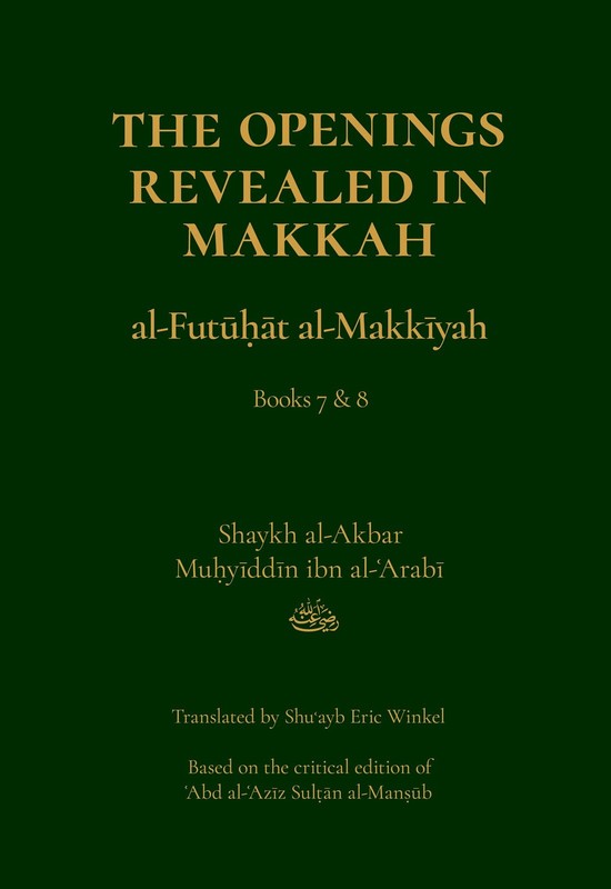 The Openings Revealed in Makkah (al-Futuhat al-Makkiyah), Books 7 & 8
