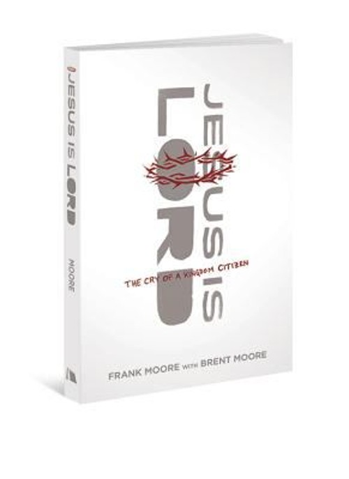 Jesus Is Lord : The Cry of a Kingdom Citizen Paperback Frank Moor