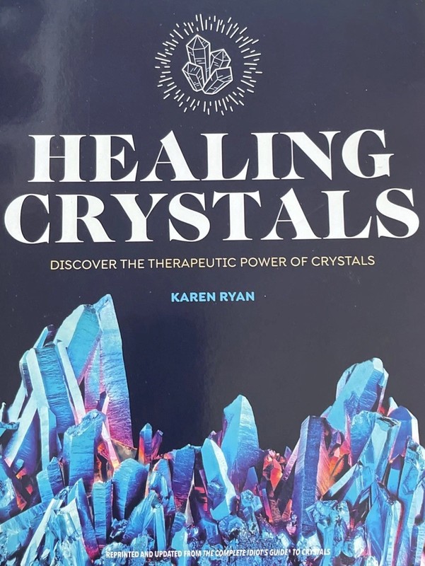 Healing Crystals: Discover the Therapeutic Power of Crystals by Karen Ryan