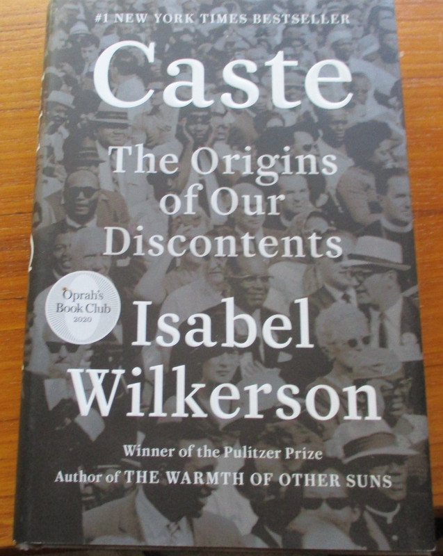 Caste The Origins of Our Discontent. Isabel Wilkerson. HBDJ. Random House. 2020