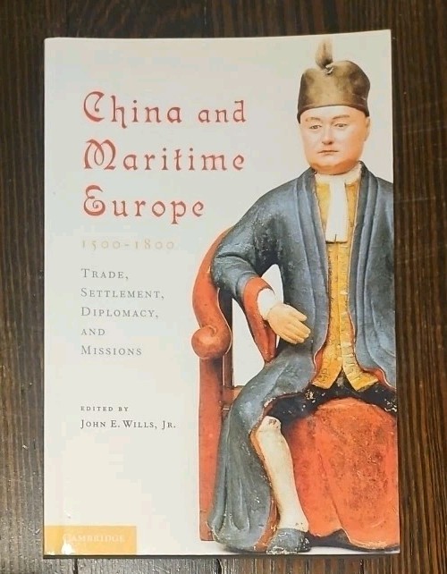 China and Maritime Europe, 1500-1800 : Trade, Settlement, Diplomacy… J. Willis