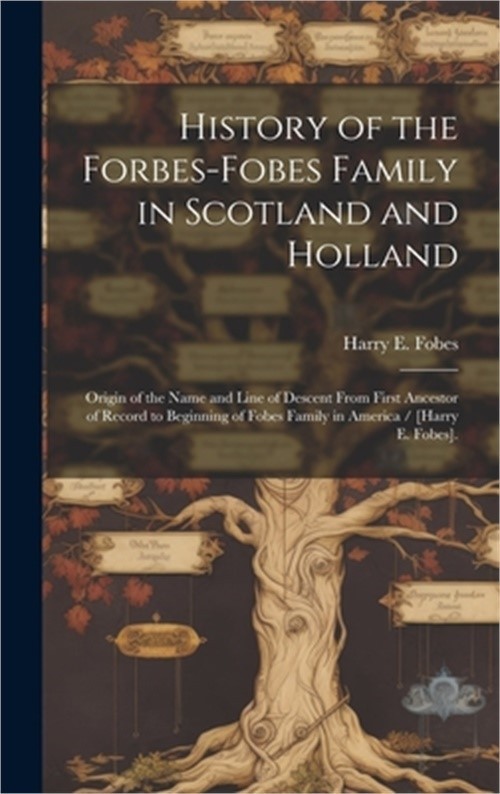 History of the Forbes-Fobes Family in Scotland and Holland: Origin of the Name a