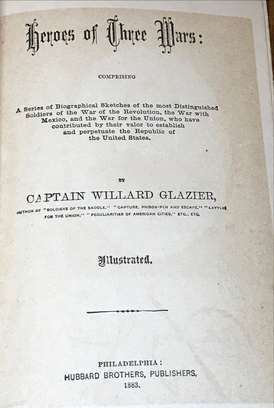 1883 Heroes Of Three Wars, Captain Glazier, Revolutionary War, Mexico, Civil War gallery