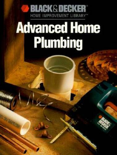 Black Decker Advanced Home Plumbing: Hundreds of Step-by – VERY GOOD