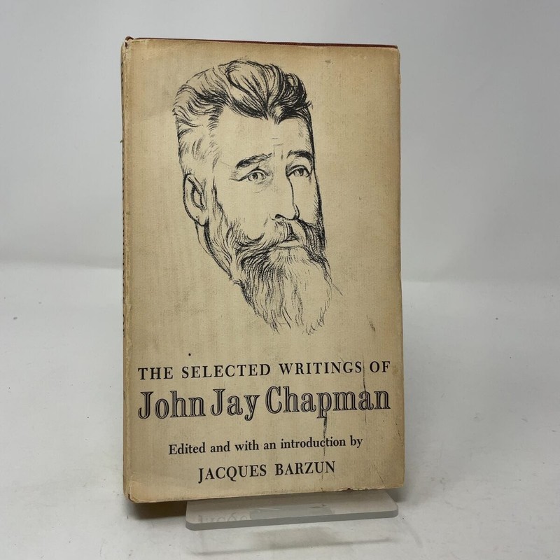 The Selected Writings of John Jay Chapman by John Jay Chapman HC First Edition