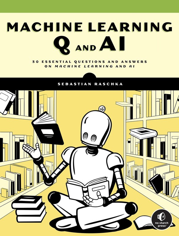 Machine Learning Q and AI: 30 Essential Questions and Answers on Machine Learnin
