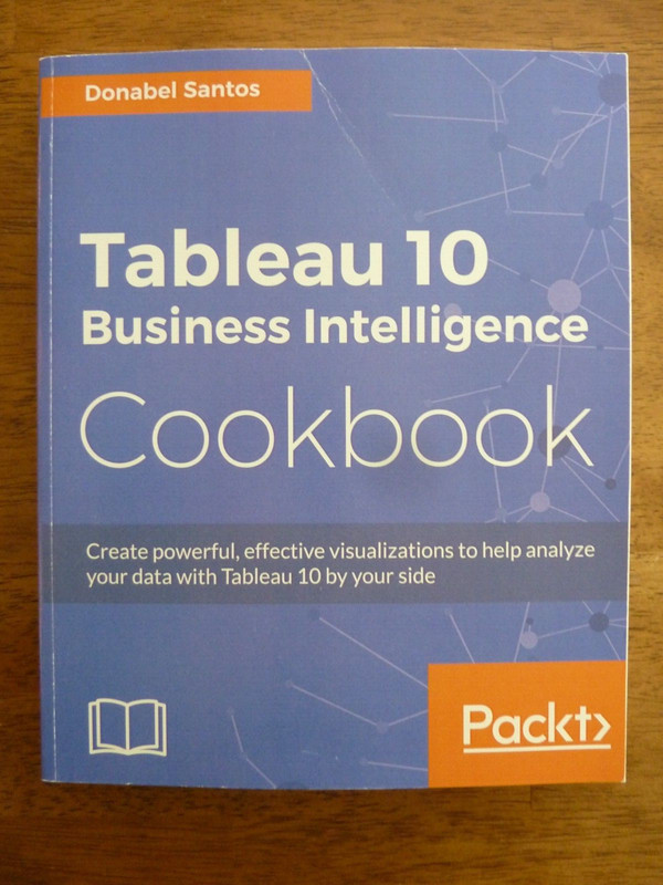 Tableau 10 Business Intelligence Cookbook (Packt) Donabel Santos – GOOD