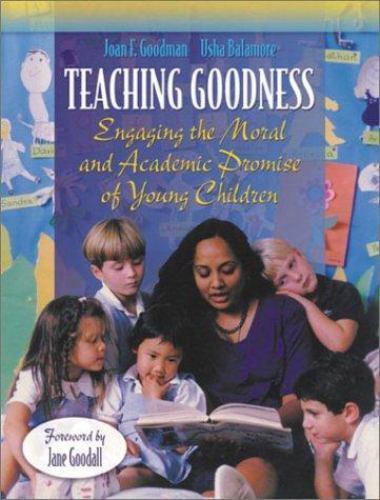 Teaching Goodness : Engaging the Moral and Academic Promise of Young Children…
