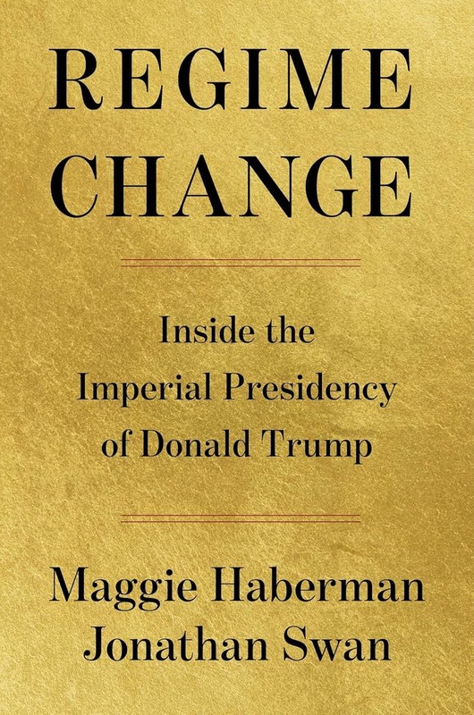 Regime Change: Inside the Imperial Presidency of Donald Trump Hardcover