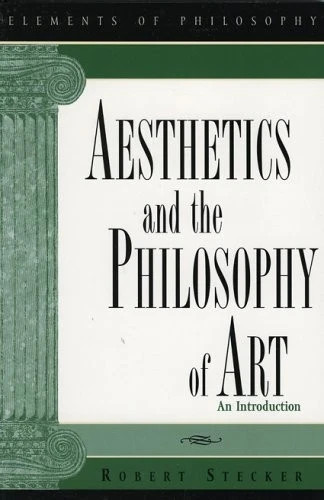 Aesthetics and the Philosophy of Art: An Introduction – Robert Stecker