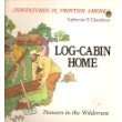LOG-CABIN HOME: PIONEERS IN THE WILDERNESS (ADVENTURES IN By Catherine E. VG