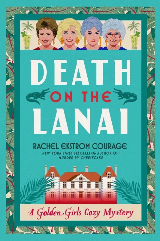 Death on the Lanai: A Golden Girls Cozy Mystery by Rachel Ekstrom Courage TPB