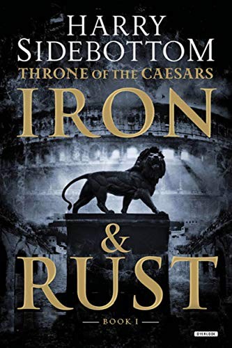 IRON AND RUST: THRONE OF THE CAESARS: BOOK 1 (THRONE OF By Harry Sidebottom *VG*