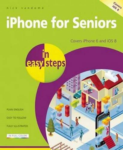iPhone for Seniors in easy steps: Covers iPhone 6 and iOS 8 By N