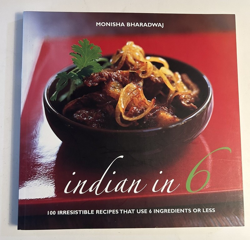 Indian in 6: 100 Irresistible Recipes That Use 6 Ingredients or Less Bharadwaj