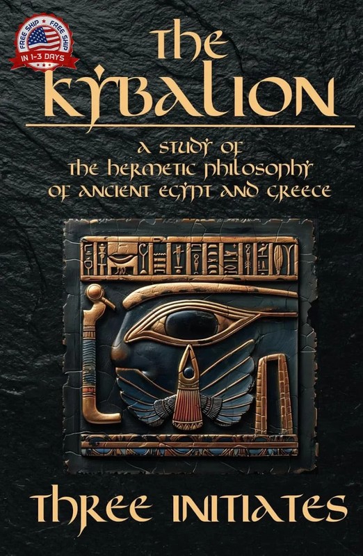 The Kybalion – A Study of The Hermetic Philosophy of Ancient Egypt and Greece: T