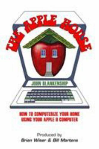 The Apple House: How to Computerize Your Home Using Your Apple II Computer, B…