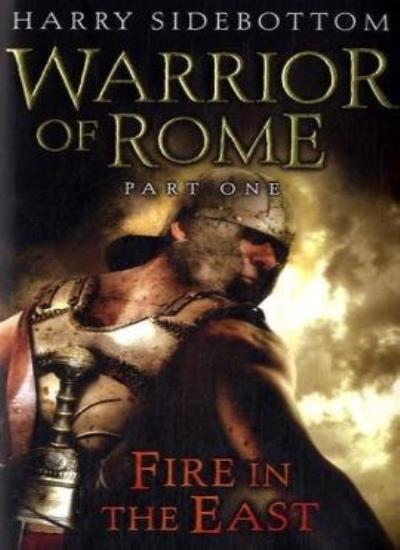 Fire in the East (Warrior of Rome 1) By Harry Sidebottom. 978071