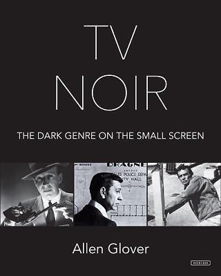 TV Noir: Dark Drama on the Small Screen by Glover, Allen