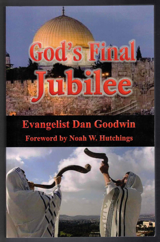 God's Final Jubilee by Evangelist Dan Goodwin