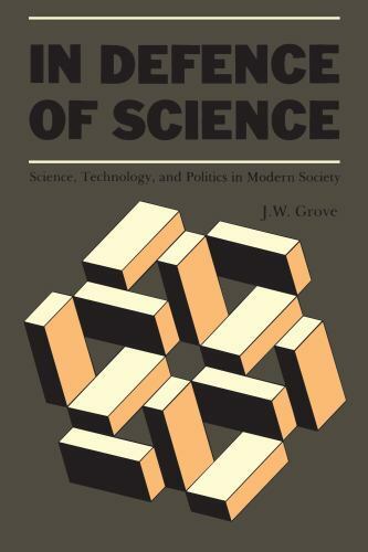 In Defence of Science : Science, Technology, and Politics in Modern Society by J