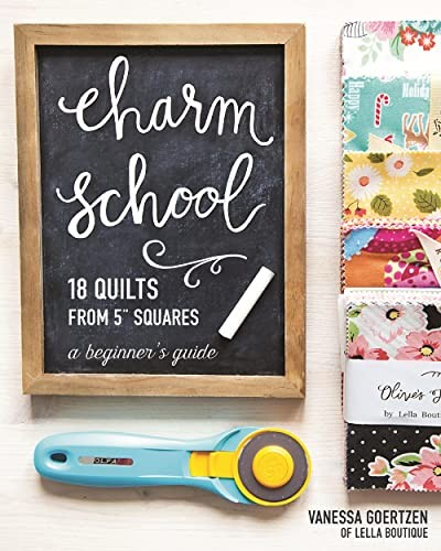 Charm School – 18 Quilts from 5″ Squares: A Beginner’s Guide