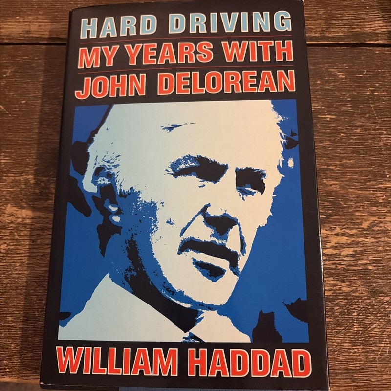 William F. Haddad HARD DRIVING My Years with John De Lorean 1st Edition 1st Pri