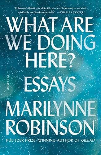 What Are We Doing Here?: Essays – Paperback By Robinson, Marilynne – VERY GOOD