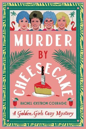 Murder by Cheesecake: A Golden Girl…, Courage, Rachel