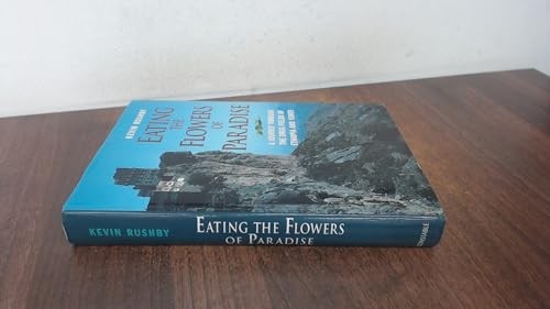 Eating the Flowers of Paradise: new pbk edn: A Jour… by Rushby, Kevin Hardback