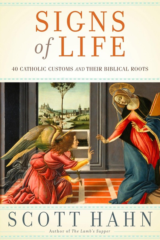 Signs of Life: 40 Catholic Customs and Their Biblical Roots – Hahn, Scott – …